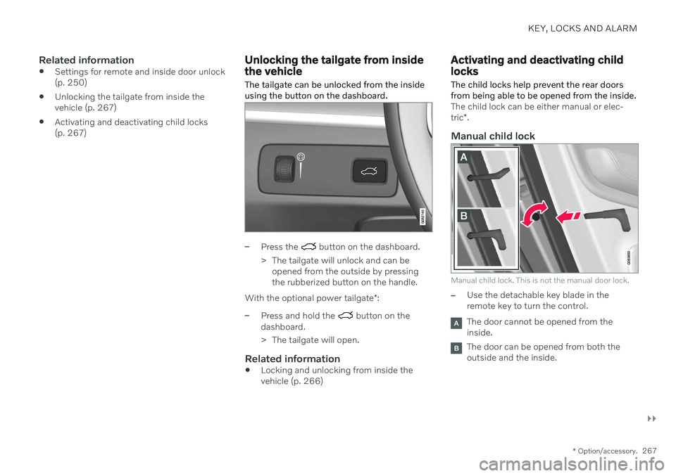 VOLVO V90 CROSS COUNTRY 2021 Owners Manual KEY, LOCKS AND ALARM
}}
* Option/accessory.267
Related information
Settings for remote and inside door unlock (p. 250)
Unlocking the tailgate from inside thevehicle (p. 267)
Activating and deactivat VOLVO V90 CROSS COUNTRY 2021 Owners Manual KEY, LOCKS AND ALARM
}}
* Option/accessory.267
Related information
Settings for remote and inside door unlock (p. 250)
Unlocking the tailgate from inside thevehicle (p. 267)
Activating and deactivat