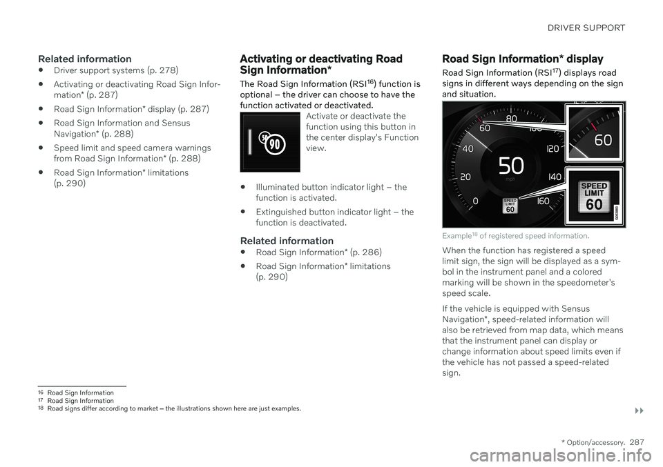 VOLVO V90 CROSS COUNTRY 2021 Owners Manual DRIVER SUPPORT
}}
* Option/accessory.287
Related information
Driver support systems (p. 278)
Activating or deactivating Road Sign Infor- mation
* (p. 287)
Road Sign Information
* display (p. 287)
R VOLVO V90 CROSS COUNTRY 2021 Owners Manual DRIVER SUPPORT
}}
* Option/accessory.287
Related information
Driver support systems (p. 278)
Activating or deactivating Road Sign Infor- mation
* (p. 287)
Road Sign Information
* display (p. 287)
R