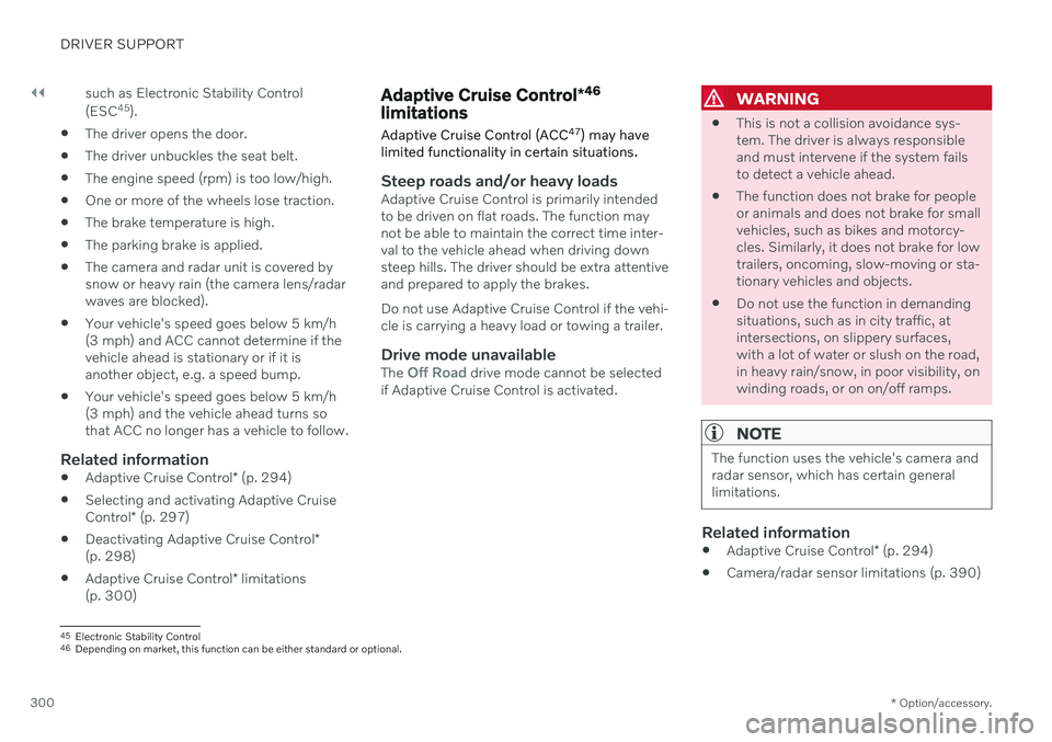 VOLVO V90 CROSS COUNTRY 2021 Service Manual ||
DRIVER SUPPORT
* Option/accessory.
300 such as Electronic Stability Control (ESC
45
).
The driver opens the door.
The driver unbuckles the seat belt.
The engine speed (rpm) is too low/high.
One VOLVO V90 CROSS COUNTRY 2021 Service Manual ||
DRIVER SUPPORT
* Option/accessory.
300 such as Electronic Stability Control (ESC
45
).
The driver opens the door.
The driver unbuckles the seat belt.
The engine speed (rpm) is too low/high.
One