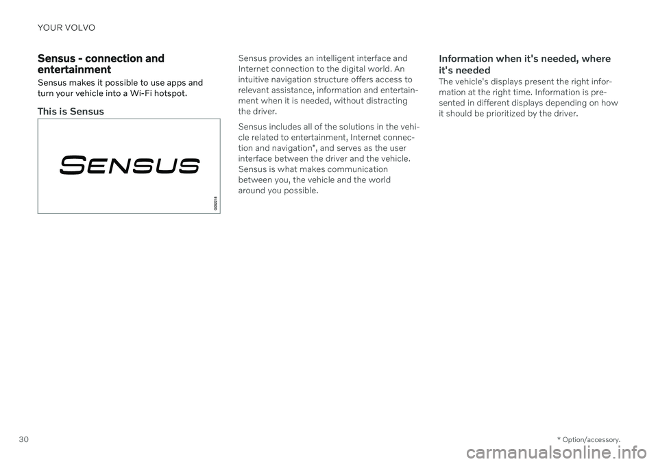 VOLVO V90 CROSS COUNTRY 2021 Owners Guide YOUR VOLVO
* Option/accessory.
30
Sensus - connection and entertainment
Sensus makes it possible to use apps and turn your vehicle into a Wi-Fi hotspot.
This is Sensus
Sensus provides an intelligent i VOLVO V90 CROSS COUNTRY 2021 Owners Guide YOUR VOLVO
* Option/accessory.
30
Sensus - connection and entertainment
Sensus makes it possible to use apps and turn your vehicle into a Wi-Fi hotspot.
This is Sensus
Sensus provides an intelligent i