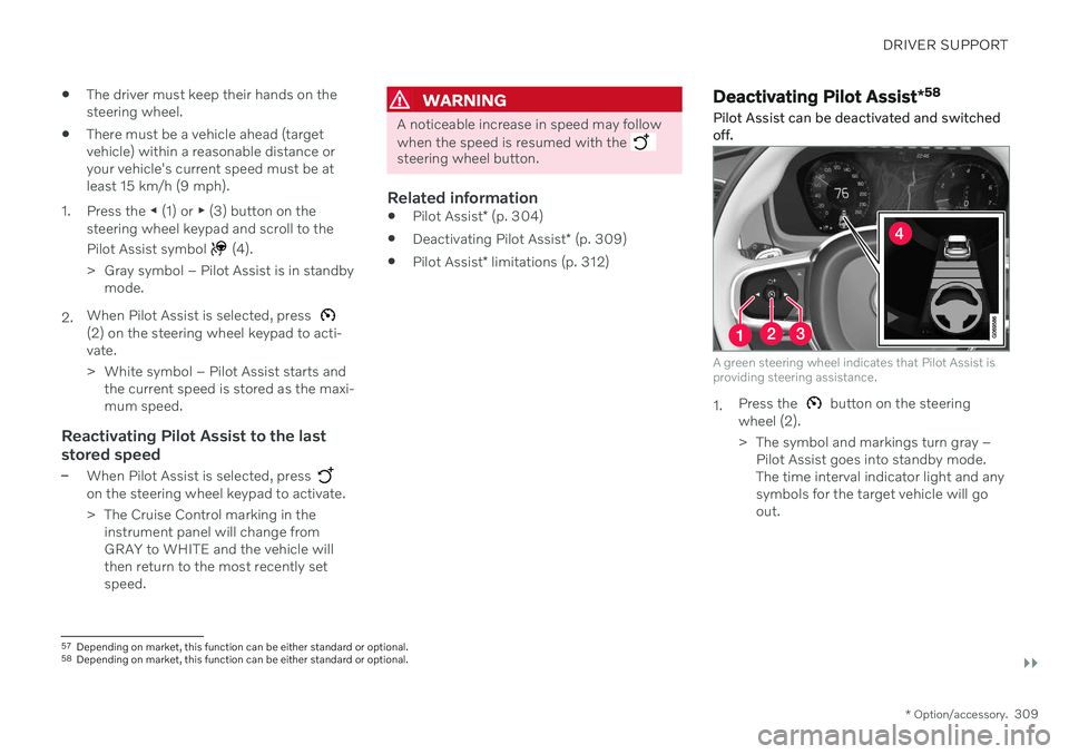 VOLVO V90 CROSS COUNTRY 2021  Owners Manual DRIVER SUPPORT
}}
* Option/accessory.309

The driver must keep their hands on the steering wheel.
 There must be a vehicle ahead (targetvehicle) within a reasonable distance oryour vehicle's curre