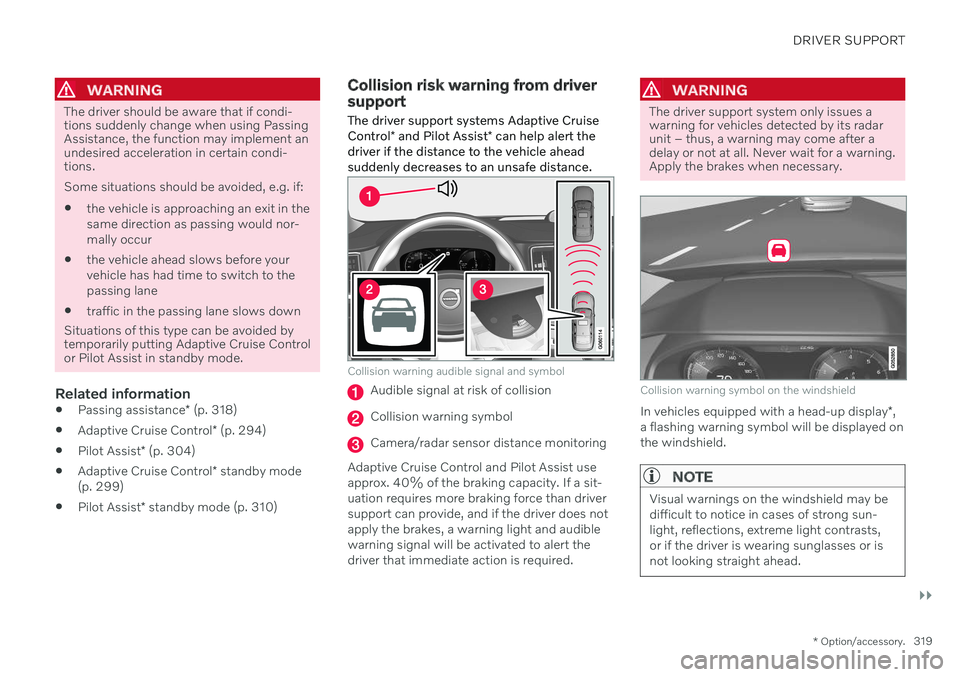 VOLVO V90 CROSS COUNTRY 2021 Workshop Manual DRIVER SUPPORT
}}
* Option/accessory.319
WARNING
The driver should be aware that if condi- tions suddenly change when using PassingAssistance, the function may implement anundesired acceleration in ce VOLVO V90 CROSS COUNTRY 2021 Workshop Manual DRIVER SUPPORT
}}
* Option/accessory.319
WARNING
The driver should be aware that if condi- tions suddenly change when using PassingAssistance, the function may implement anundesired acceleration in ce