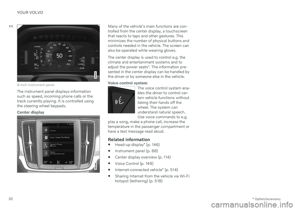 VOLVO V90 CROSS COUNTRY 2021 Owners Guide ||
YOUR VOLVO
* Option/accessory.
32
8-inch instrument panel.
The instrument panel displays information
such as speed, incoming phone calls or thetrack currently playing. It is controlled usingthe st VOLVO V90 CROSS COUNTRY 2021 Owners Guide ||
YOUR VOLVO
* Option/accessory.
32
8-inch instrument panel.
The instrument panel displays information
such as speed, incoming phone calls or thetrack currently playing. It is controlled usingthe st