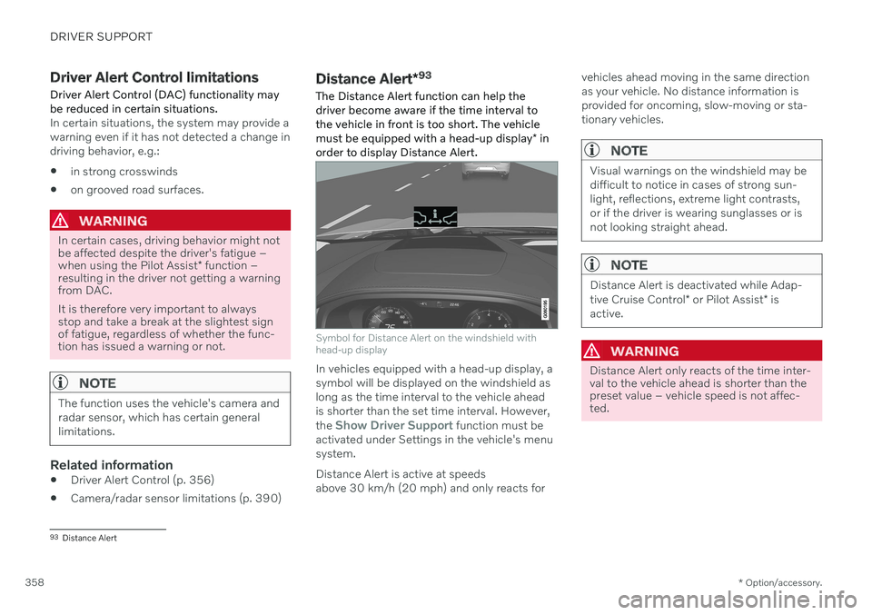 VOLVO V90 CROSS COUNTRY 2021 Repair Manual DRIVER SUPPORT
* Option/accessory.
358
Driver Alert Control limitations
Driver Alert Control (DAC) functionality may be reduced in certain situations.
In certain situations, the system may provide a w VOLVO V90 CROSS COUNTRY 2021 Repair Manual DRIVER SUPPORT
* Option/accessory.
358
Driver Alert Control limitations
Driver Alert Control (DAC) functionality may be reduced in certain situations.
In certain situations, the system may provide a w