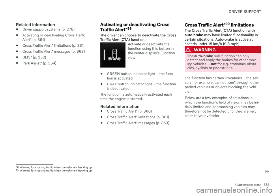 VOLVO V90 CROSS COUNTRY 2021  Owners Manual DRIVER SUPPORT
}}
* Option/accessory.361
Related information
Driver support systems (p. 278)
 Activating or deactivating Cross Traffic Alert
* (p. 361)
 Cross Traffic Alert
* limitations (p. 361)
 Cro