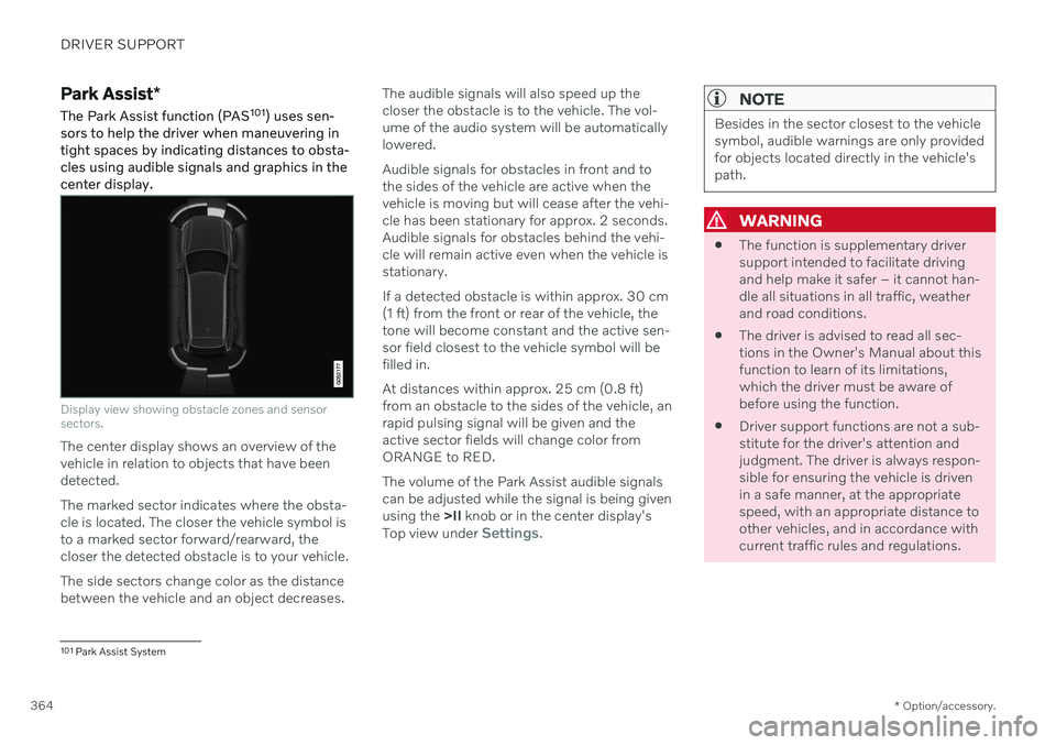 VOLVO V90 CROSS COUNTRY 2021 Manual PDF DRIVER SUPPORT
* Option/accessory.
364
Park Assist *
The Park Assist function (PAS 101
) uses sen-
sors to help the driver when maneuvering in tight spaces by indicating distances to obsta-cles using VOLVO V90 CROSS COUNTRY 2021 Manual PDF DRIVER SUPPORT
* Option/accessory.
364
Park Assist *
The Park Assist function (PAS 101
) uses sen-
sors to help the driver when maneuvering in tight spaces by indicating distances to obsta-cles using