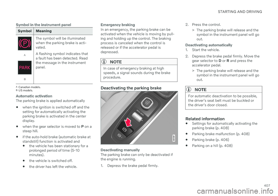 VOLVO V90 CROSS COUNTRY 2021 Owners Manual STARTING AND DRIVING
407
Symbol in the instrument panel
Symbol Meaning
A
BThe symbol will be illuminated when the parking brake is acti-vated. A flashing symbol indicates that a fault has been detecte VOLVO V90 CROSS COUNTRY 2021 Owners Manual STARTING AND DRIVING
407
Symbol in the instrument panel
Symbol Meaning
A
BThe symbol will be illuminated when the parking brake is acti-vated. A flashing symbol indicates that a fault has been detecte