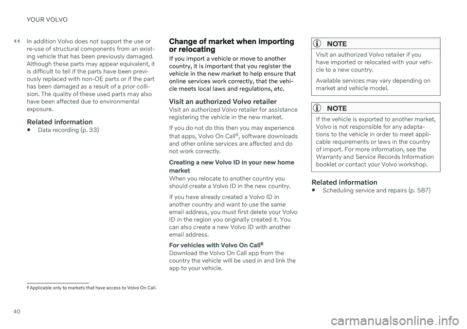 VOLVO V90 CROSS COUNTRY 2021 Service Manual ||
YOUR VOLVO
40In addition Volvo does not support the use or re-use of structural components from an exist-ing vehicle that has been previously damaged.Although these parts may appear equivalent, iti VOLVO V90 CROSS COUNTRY 2021 Service Manual ||
YOUR VOLVO
40In addition Volvo does not support the use or re-use of structural components from an exist-ing vehicle that has been previously damaged.Although these parts may appear equivalent, iti