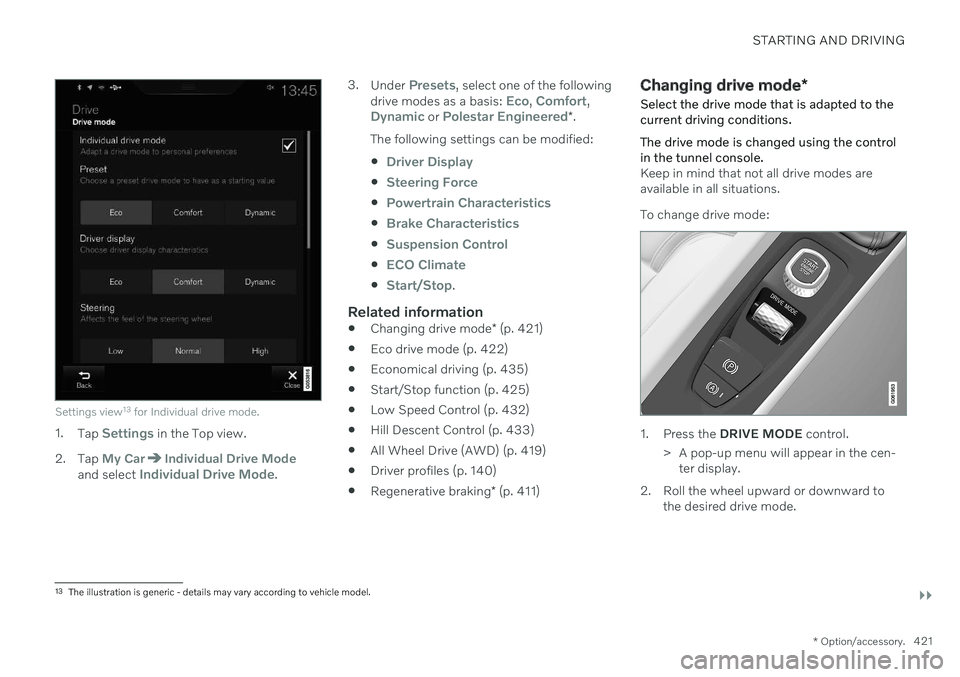 VOLVO V90 CROSS COUNTRY 2021  Owners Manual STARTING AND DRIVING
}}
* Option/accessory.421
Settings view13
 for Individual drive mode.
1. Tap Settings in the Top view.
2. Tap 
My CarIndividual Drive Modeand select Individual Drive Mode. 3.
Unde
