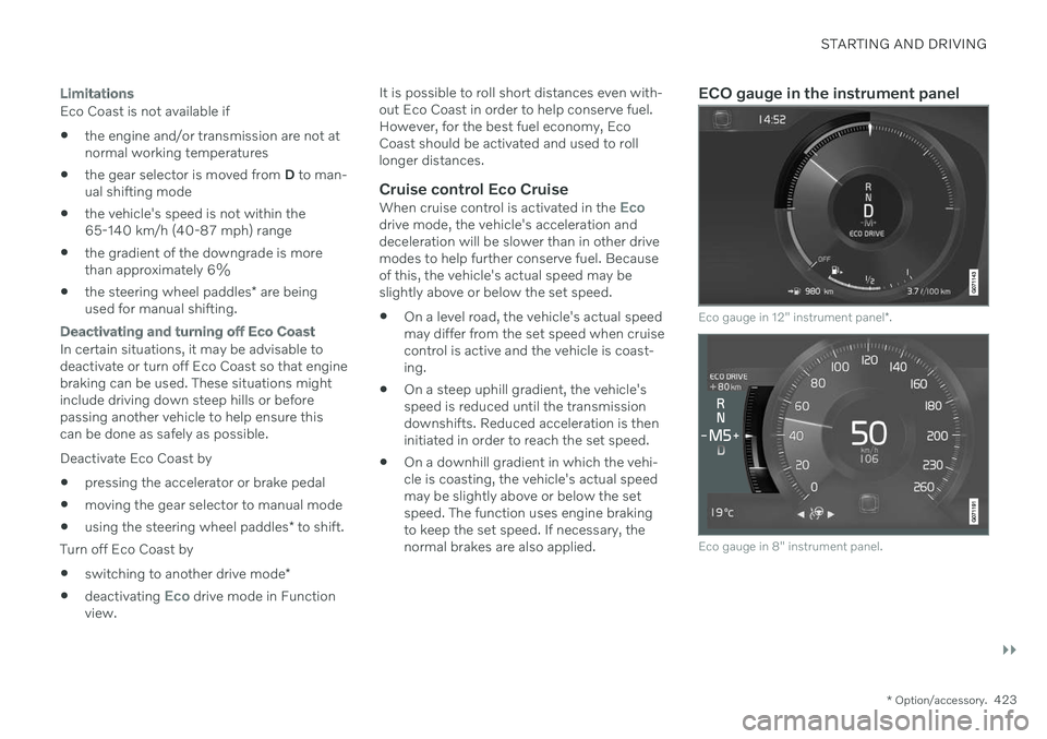 VOLVO V90 CROSS COUNTRY 2021  Owners Manual STARTING AND DRIVING
}}
* Option/accessory.423
Limitations
Eco Coast is not available if
 the engine and/or transmission are not at normal working temperatures
 the gear selector is moved from 
D to m