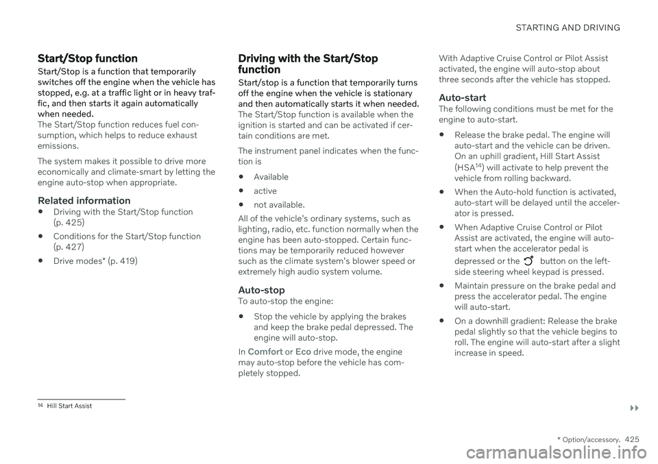 VOLVO V90 CROSS COUNTRY 2021  Owners Manual STARTING AND DRIVING
}}
* Option/accessory.425
Start/Stop function Start/Stop is a function that temporarily switches off the engine when the vehicle hasstopped, e.g. at a traffic light or in heavy tr