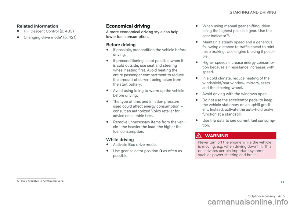 VOLVO V90 CROSS COUNTRY 2021  Owners Manual STARTING AND DRIVING
}}
* Option/accessory.435
Related information
Hill Descent Control (p. 433)
 Changing drive mode
* (p. 421)
Economical driving
A more economical driving style can help lower fuel 