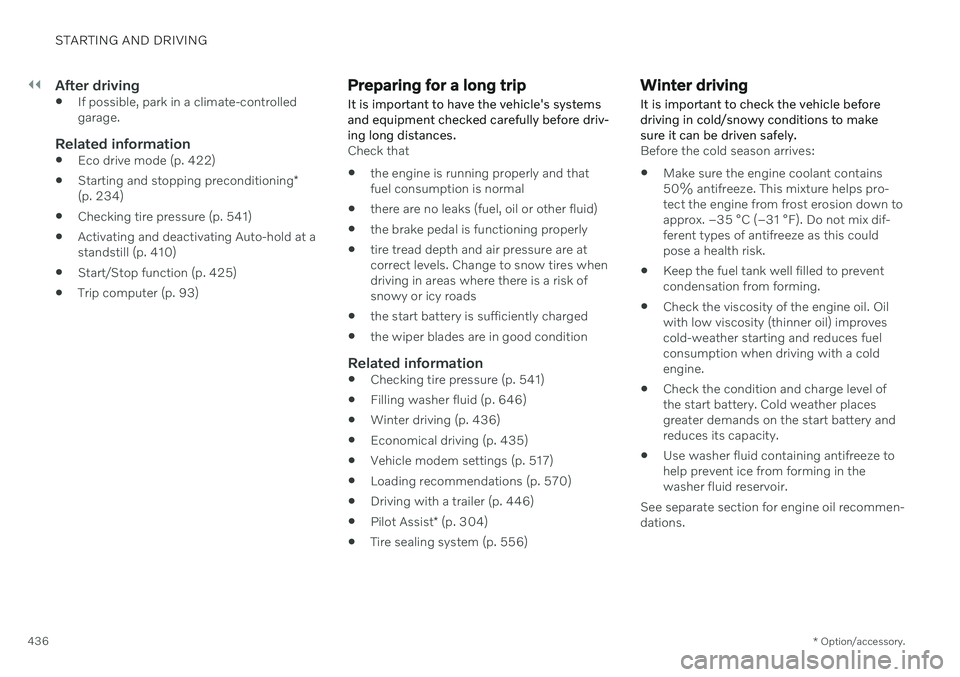 VOLVO V90 CROSS COUNTRY 2021  Owners Manual ||
STARTING AND DRIVING
* Option/accessory.
436
After driving
 If possible, park in a climate-controlled garage.
Related information

Eco drive mode (p. 422)
 Starting and stopping preconditioning
*
(