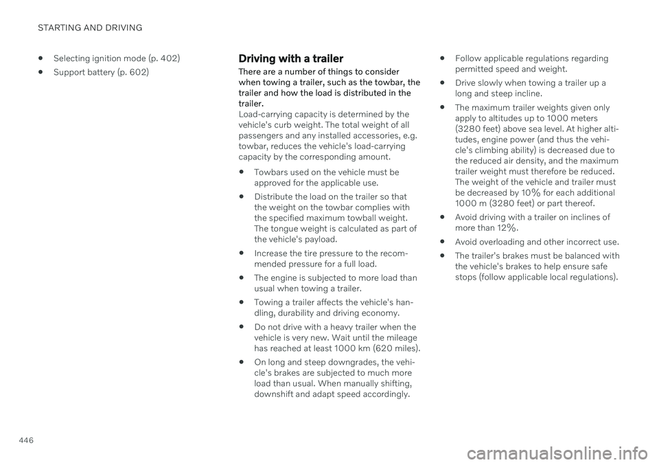 VOLVO V90 CROSS COUNTRY 2021  Owners Manual STARTING AND DRIVING
446
Selecting ignition mode (p. 402)
 Support battery (p. 602)
Driving with a trailer
There are a number of things to consider when towing a trailer, such as the towbar, thetraile