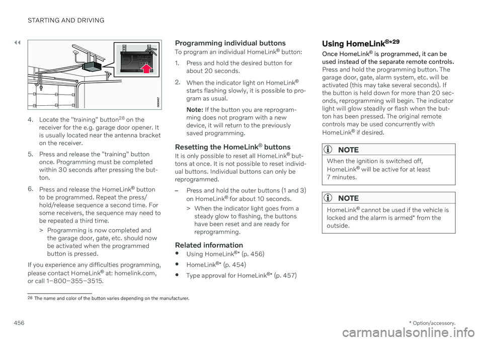 VOLVO V90 CROSS COUNTRY 2021  Owners Manual ||
STARTING AND DRIVING
* Option/accessory.
456
4. Locate the "training" button 28
 on the
receiver for the e.g. garage door opener. It is usually located near the antenna bracketon the receiv