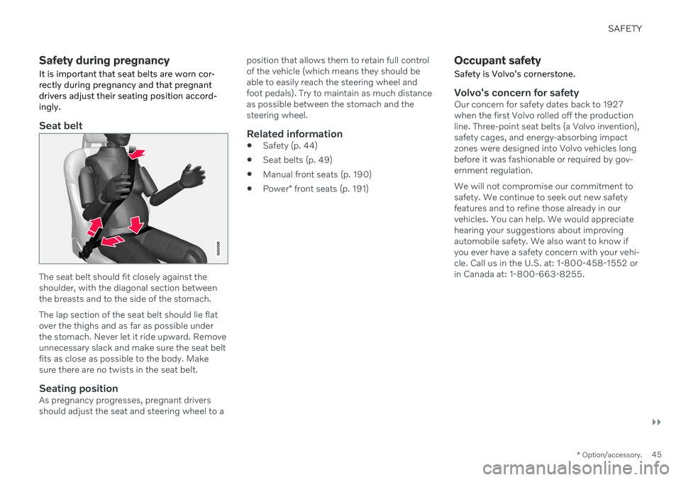 VOLVO V90 CROSS COUNTRY 2021 Service Manual SAFETY
}}
* Option/accessory.45
Safety during pregnancy
It is important that seat belts are worn cor- rectly during pregnancy and that pregnantdrivers adjust their seating position accord-ingly.
Seat VOLVO V90 CROSS COUNTRY 2021 Service Manual SAFETY
}}
* Option/accessory.45
Safety during pregnancy
It is important that seat belts are worn cor- rectly during pregnancy and that pregnantdrivers adjust their seating position accord-ingly.
Seat