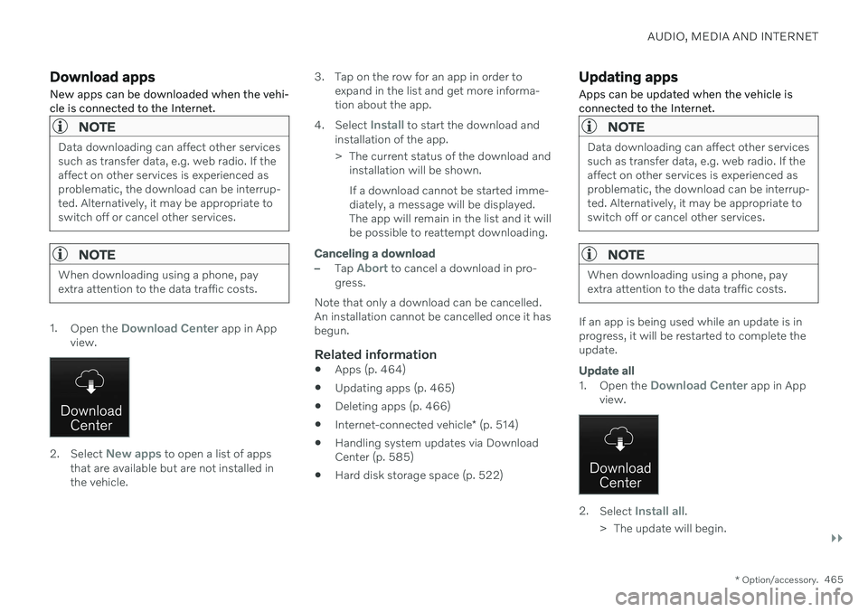 VOLVO V90 CROSS COUNTRY 2021  Owners Manual AUDIO, MEDIA AND INTERNET
}}
* Option/accessory.465
Download apps New apps can be downloaded when the vehi- cle is connected to the Internet.
NOTE
Data downloading can affect other services such as tr