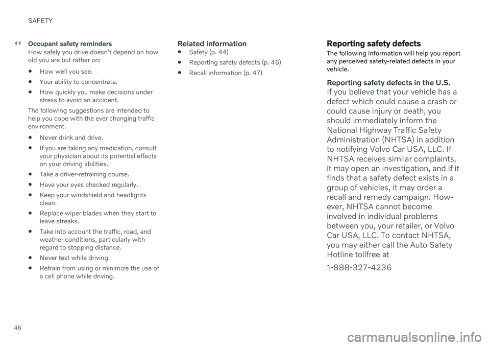 VOLVO V90 CROSS COUNTRY 2021 Service Manual ||
SAFETY
46
Occupant safety reminders
How safely you drive doesn't depend on how old you are but rather on: How well you see.
Your ability to concentrate.
How quickly you make decisions underst VOLVO V90 CROSS COUNTRY 2021 Service Manual ||
SAFETY
46
Occupant safety reminders
How safely you drive doesn't depend on how old you are but rather on: How well you see.
Your ability to concentrate.
How quickly you make decisions underst