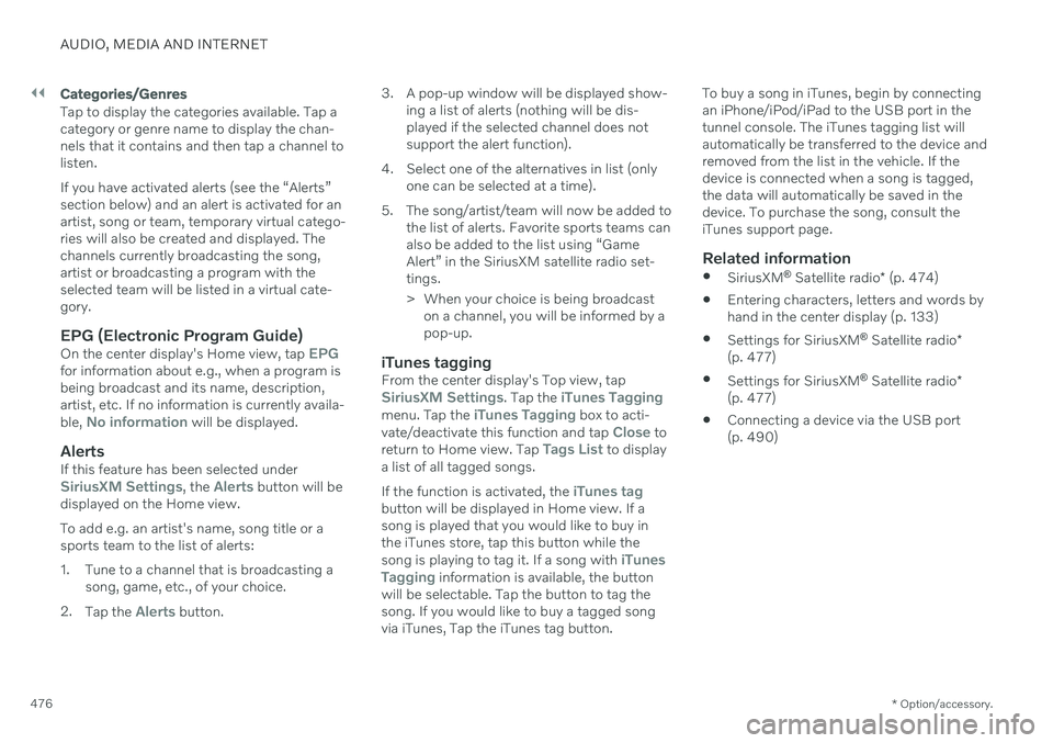 VOLVO V90 CROSS COUNTRY 2021  Owners Manual ||
AUDIO, MEDIA AND INTERNET
* Option/accessory.
476
Categories/Genres
Tap to display the categories available. Tap a category or genre name to display the chan-nels that it contains and then tap a ch