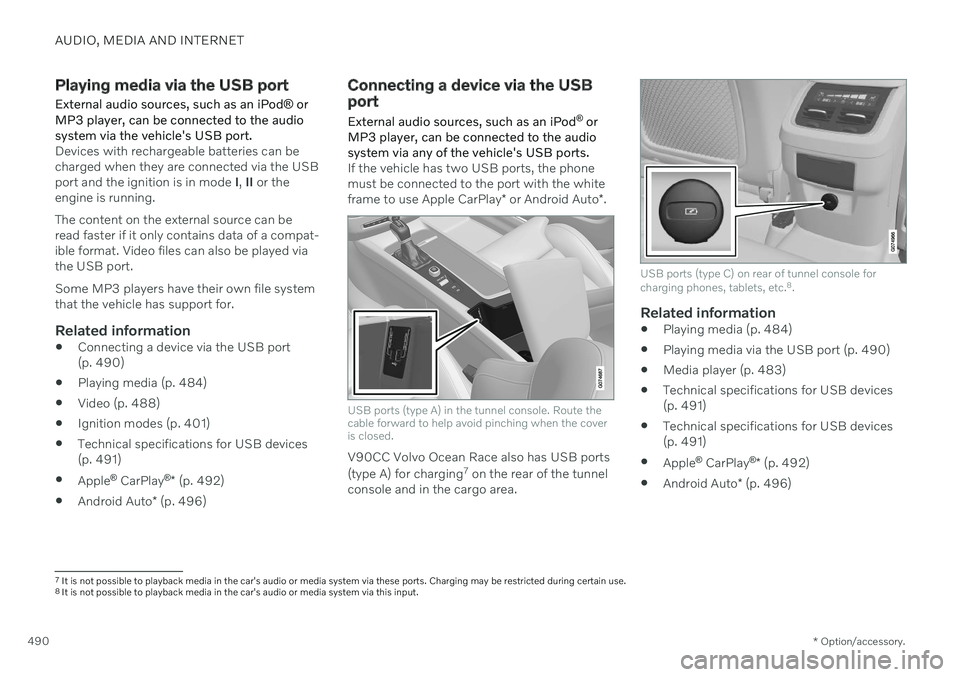 VOLVO V90 CROSS COUNTRY 2021 Owners Manual AUDIO, MEDIA AND INTERNET
* Option/accessory.
490
Playing media via the USB port
External audio sources, such as an iPod ® or
MP3 player, can be connected to the audio system via the vehicle's US VOLVO V90 CROSS COUNTRY 2021 Owners Manual AUDIO, MEDIA AND INTERNET
* Option/accessory.
490
Playing media via the USB port
External audio sources, such as an iPod ® or
MP3 player, can be connected to the audio system via the vehicle's US