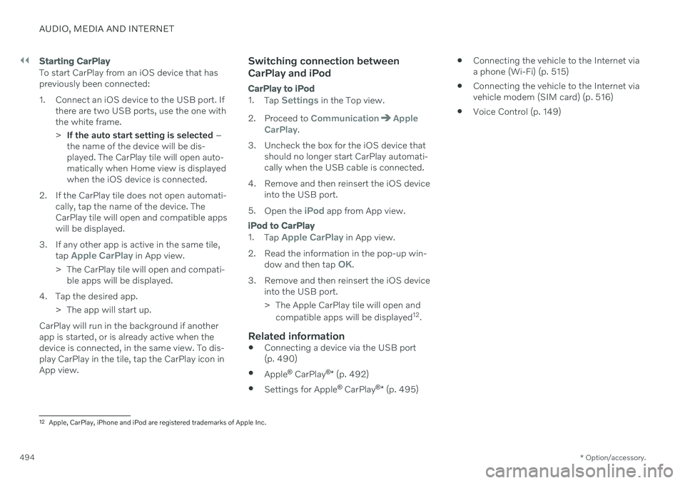VOLVO V90 CROSS COUNTRY 2021  Owners Manual ||
AUDIO, MEDIA AND INTERNET
* Option/accessory.
494
Starting  CarPlay
To start CarPlay from an iOS device that has previously been connected: 
1. Connect an iOS device to the USB port. If
there are t