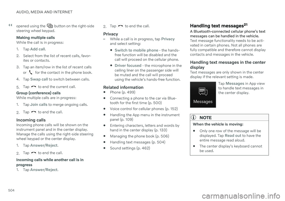 VOLVO V90 CROSS COUNTRY 2021  Owners Manual ||
AUDIO, MEDIA AND INTERNET
504opened using the 
 button on the right-side
steering wheel keypad.
Making multiple calls
While the call is in progress: 1. Tap 
Add call.
2. Select from the list of rec