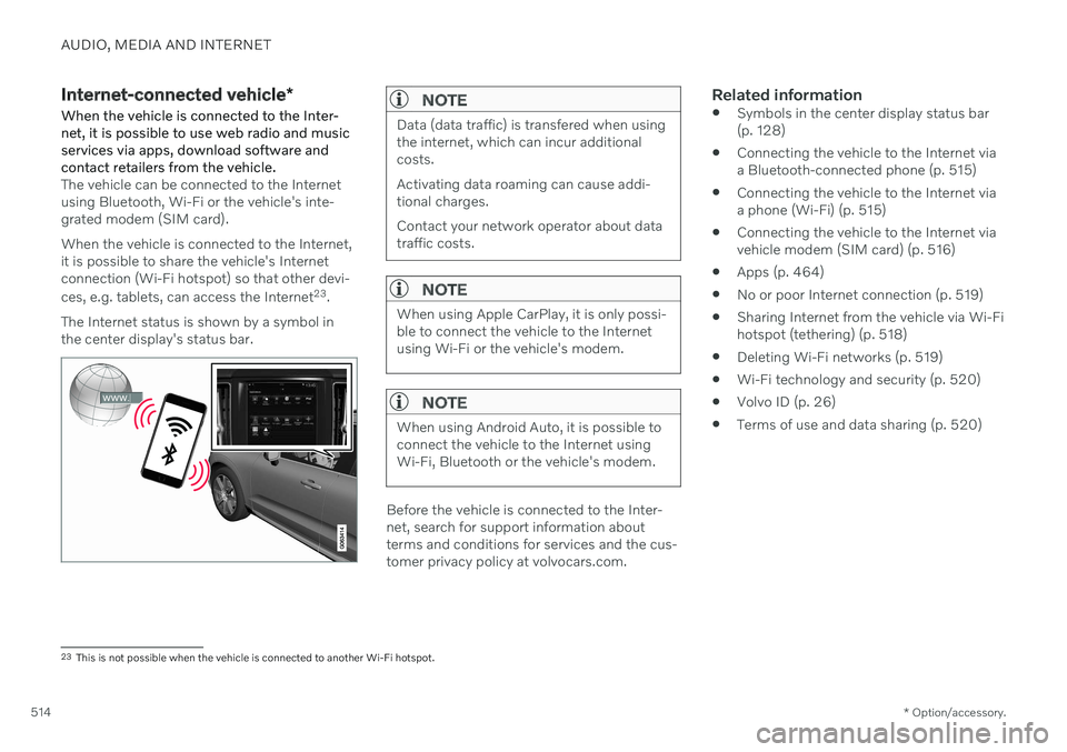 VOLVO V90 CROSS COUNTRY 2021  Owners Manual AUDIO, MEDIA AND INTERNET
* Option/accessory.
514
Internet-connected vehicle *
When the vehicle is connected to the Inter- net, it is possible to use web radio and musicservices via apps, download sof