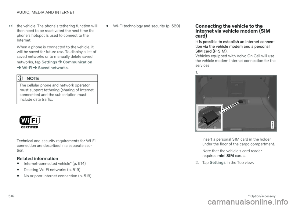 VOLVO V90 CROSS COUNTRY 2021 Owners Manual ||
AUDIO, MEDIA AND INTERNET
* Option/accessory.
516 the vehicle. The phone's tethering function will then need to be reactivated the next time thephone's hotspot is used to connect to theInte VOLVO V90 CROSS COUNTRY 2021 Owners Manual ||
AUDIO, MEDIA AND INTERNET
* Option/accessory.
516 the vehicle. The phone's tethering function will then need to be reactivated the next time thephone's hotspot is used to connect to theInte