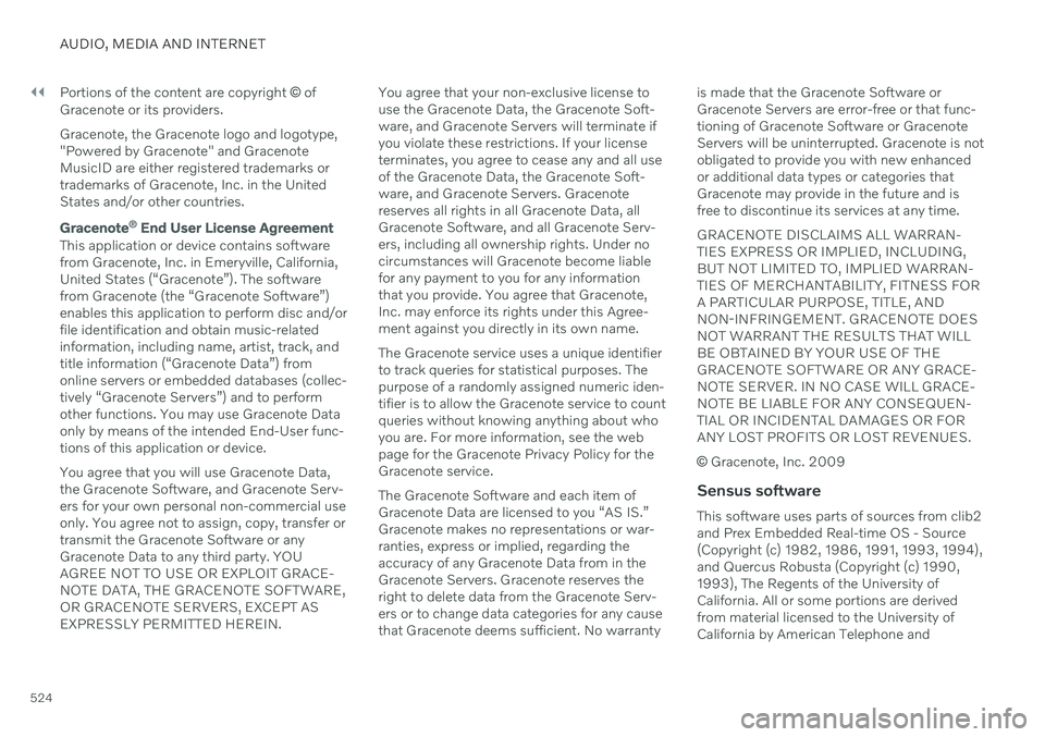 VOLVO V90 CROSS COUNTRY 2021  Owners Manual ||
AUDIO, MEDIA AND INTERNET
524Portions of the content are copyright 
© of
Gracenote or its providers. Gracenote, the Gracenote logo and logotype, "Powered by Gracenote" and GracenoteMusicID