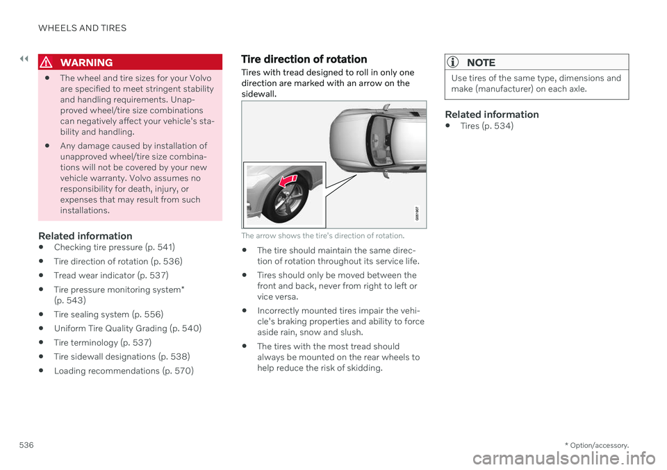 VOLVO V90 CROSS COUNTRY 2021  Owners Manual ||
WHEELS AND TIRES
* Option/accessory.
536
WARNING
 The wheel and tire sizes for your Volvo are specified to meet stringent stabilityand handling requirements. Unap-proved wheel/tire size combination