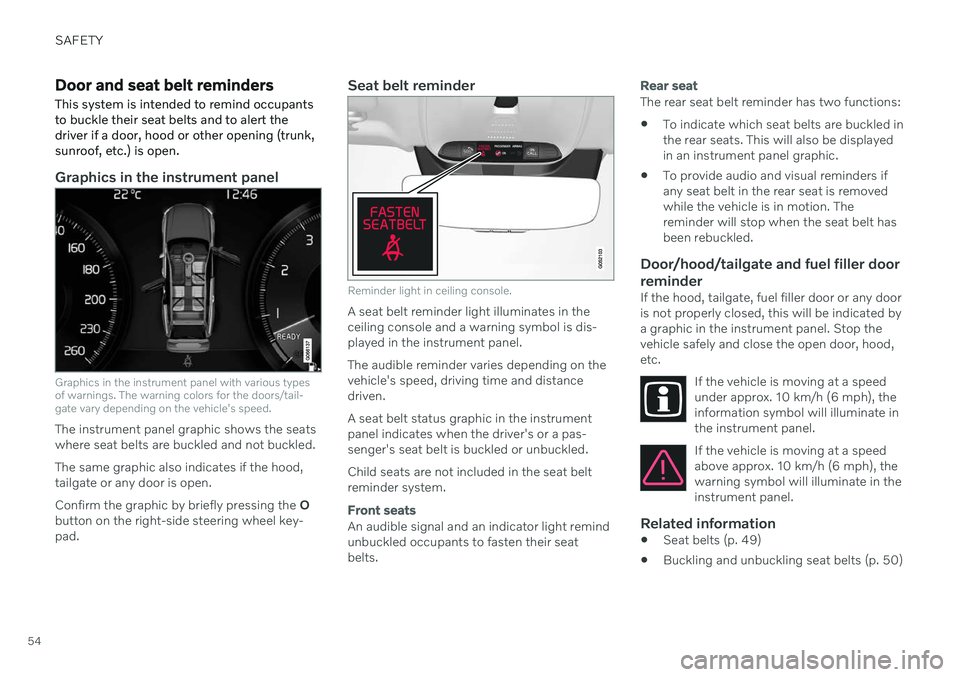 VOLVO V90 CROSS COUNTRY 2021 Workshop Manual SAFETY
54
Door and seat belt reminders
This system is intended to remind occupants to buckle their seat belts and to alert thedriver if a door, hood or other opening (trunk,sunroof, etc.) is open.
Gra VOLVO V90 CROSS COUNTRY 2021 Workshop Manual SAFETY
54
Door and seat belt reminders
This system is intended to remind occupants to buckle their seat belts and to alert thedriver if a door, hood or other opening (trunk,sunroof, etc.) is open.
Gra