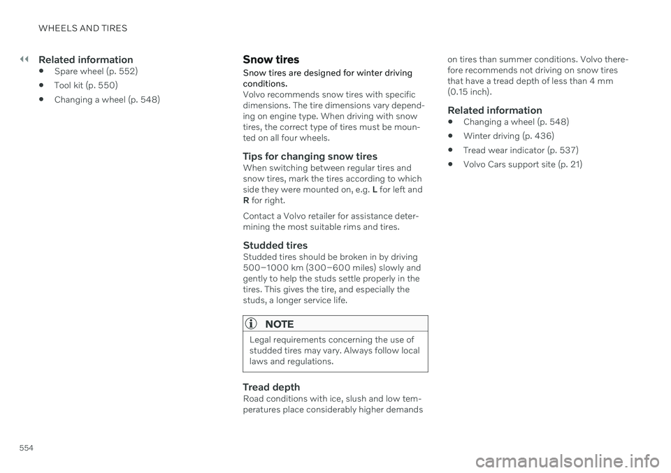 VOLVO V90 CROSS COUNTRY 2021 Owners Manual ||
WHEELS AND TIRES
554
Related information
Spare wheel (p. 552)
Tool kit (p. 550)
Changing a wheel (p. 548)
Snow tires
Snow tires are designed for winter driving conditions.
Volvo recommends snow t VOLVO V90 CROSS COUNTRY 2021 Owners Manual ||
WHEELS AND TIRES
554
Related information
Spare wheel (p. 552)
Tool kit (p. 550)
Changing a wheel (p. 548)
Snow tires
Snow tires are designed for winter driving conditions.
Volvo recommends snow t