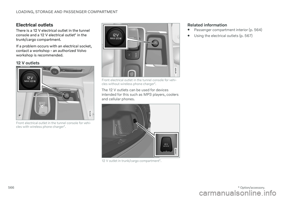 VOLVO V90 CROSS COUNTRY 2021 Owners Manual LOADING, STORAGE AND PASSENGER COMPARTMENT
* Option/accessory.
566
Electrical outlets
There is a 12 V electrical outlet in the tunnel console and a 12 V electrical outlet * in the
trunk/cargo compartm VOLVO V90 CROSS COUNTRY 2021 Owners Manual LOADING, STORAGE AND PASSENGER COMPARTMENT
* Option/accessory.
566
Electrical outlets
There is a 12 V electrical outlet in the tunnel console and a 12 V electrical outlet * in the
trunk/cargo compartm