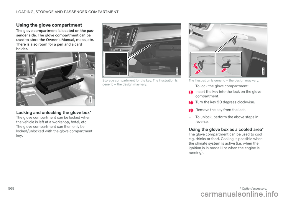 VOLVO V90 CROSS COUNTRY 2021 Owners Manual LOADING, STORAGE AND PASSENGER COMPARTMENT
* Option/accessory.
568
Using the glove compartment
The glove compartment is located on the pas- senger side. The glove compartment can beused to store the O VOLVO V90 CROSS COUNTRY 2021 Owners Manual LOADING, STORAGE AND PASSENGER COMPARTMENT
* Option/accessory.
568
Using the glove compartment
The glove compartment is located on the pas- senger side. The glove compartment can beused to store the O