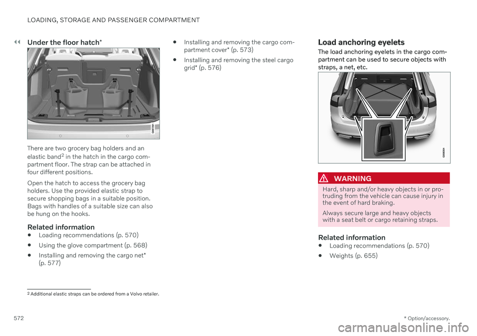 VOLVO V90 CROSS COUNTRY 2021 Owners Manual ||
LOADING, STORAGE AND PASSENGER COMPARTMENT
* Option/accessory.
572
Under the floor hatch *
There are two grocery bag holders and an elastic band2
in the hatch in the cargo com-
partment floor. The VOLVO V90 CROSS COUNTRY 2021 Owners Manual ||
LOADING, STORAGE AND PASSENGER COMPARTMENT
* Option/accessory.
572
Under the floor hatch *
There are two grocery bag holders and an elastic band2
in the hatch in the cargo com-
partment floor. The