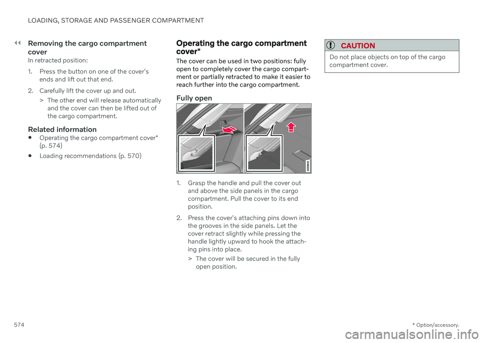 VOLVO V90 CROSS COUNTRY 2021 Owners Manual ||
LOADING, STORAGE AND PASSENGER COMPARTMENT
* Option/accessory.
574
Removing the cargo compartment cover
In retracted position:
1. Press the button on one of the cover's
ends and lift out that VOLVO V90 CROSS COUNTRY 2021 Owners Manual ||
LOADING, STORAGE AND PASSENGER COMPARTMENT
* Option/accessory.
574
Removing the cargo compartment cover
In retracted position:
1. Press the button on one of the cover's
ends and lift out that
