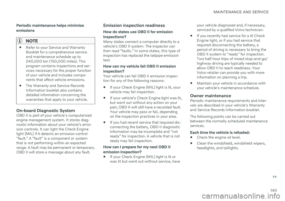 VOLVO V90 CROSS COUNTRY 2021  Owners Manual MAINTENANCE AND SERVICE
}}
583
Periodic maintenance helps minimize emissions
NOTE
Refer to your Service and Warranty Booklet for a comprehensive serviceand maintenance schedule up to240,000 km (150,00