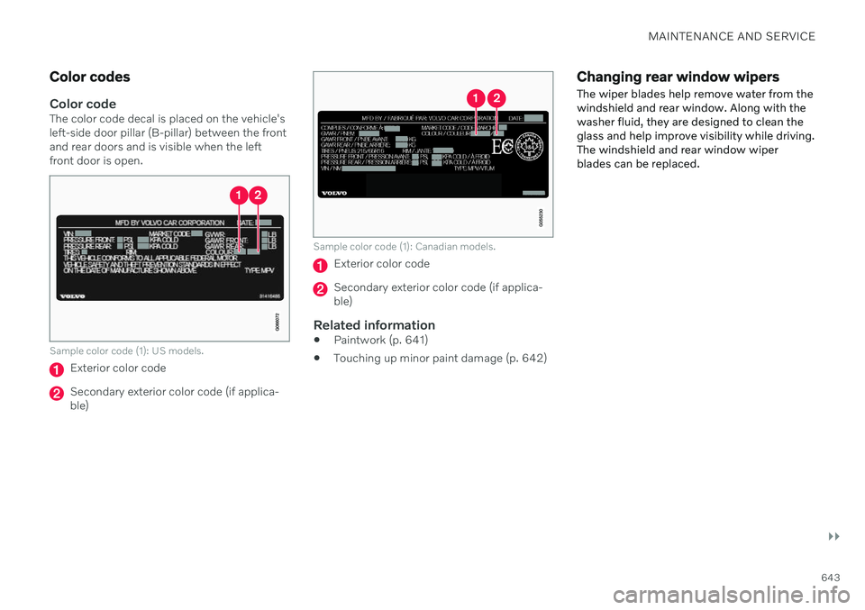 VOLVO V90 CROSS COUNTRY 2021 Owners Manual MAINTENANCE AND SERVICE
}}
643
Color codes
Color codeThe color code decal is placed on the vehicle's left-side door pillar (B-pillar) between the frontand rear doors and is visible when the leftfr VOLVO V90 CROSS COUNTRY 2021 Owners Manual MAINTENANCE AND SERVICE
}}
643
Color codes
Color codeThe color code decal is placed on the vehicle's left-side door pillar (B-pillar) between the frontand rear doors and is visible when the leftfr