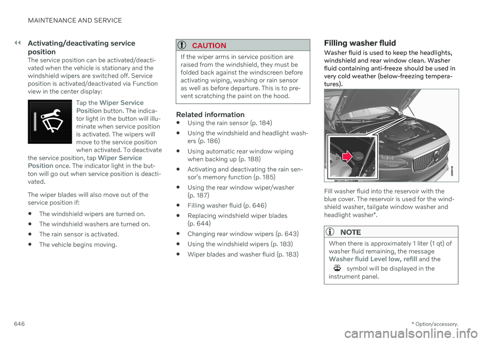 VOLVO V90 CROSS COUNTRY 2021 Owners Manual ||
MAINTENANCE AND SERVICE
* Option/accessory.
646
Activating/deactivating service position
The service position can be activated/deacti- vated when the vehicle is stationary and thewindshield wipers VOLVO V90 CROSS COUNTRY 2021 Owners Manual ||
MAINTENANCE AND SERVICE
* Option/accessory.
646
Activating/deactivating service position
The service position can be activated/deacti- vated when the vehicle is stationary and thewindshield wipers