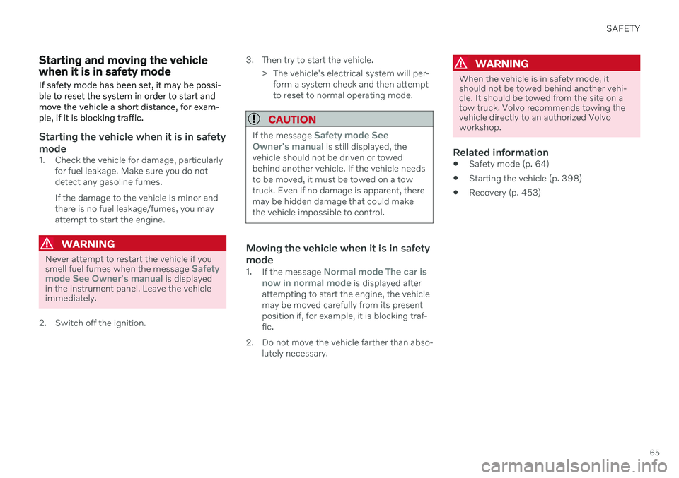 VOLVO V90 CROSS COUNTRY 2021 Repair Manual SAFETY
65
Starting and moving the vehicle when it is in safety mode If safety mode has been set, it may be possi- ble to reset the system in order to start andmove the vehicle a short distance, for ex VOLVO V90 CROSS COUNTRY 2021 Repair Manual SAFETY
65
Starting and moving the vehicle when it is in safety mode If safety mode has been set, it may be possi- ble to reset the system in order to start andmove the vehicle a short distance, for ex