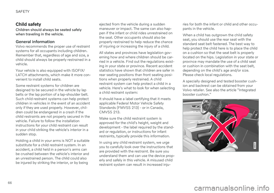 VOLVO V90 CROSS COUNTRY 2021 Repair Manual SAFETY
66
Child safety Children should always be seated safely when traveling in the vehicle.
General informationVolvo recommends the proper use of restraint systems for all occupants including childr VOLVO V90 CROSS COUNTRY 2021 Repair Manual SAFETY
66
Child safety Children should always be seated safely when traveling in the vehicle.
General informationVolvo recommends the proper use of restraint systems for all occupants including childr