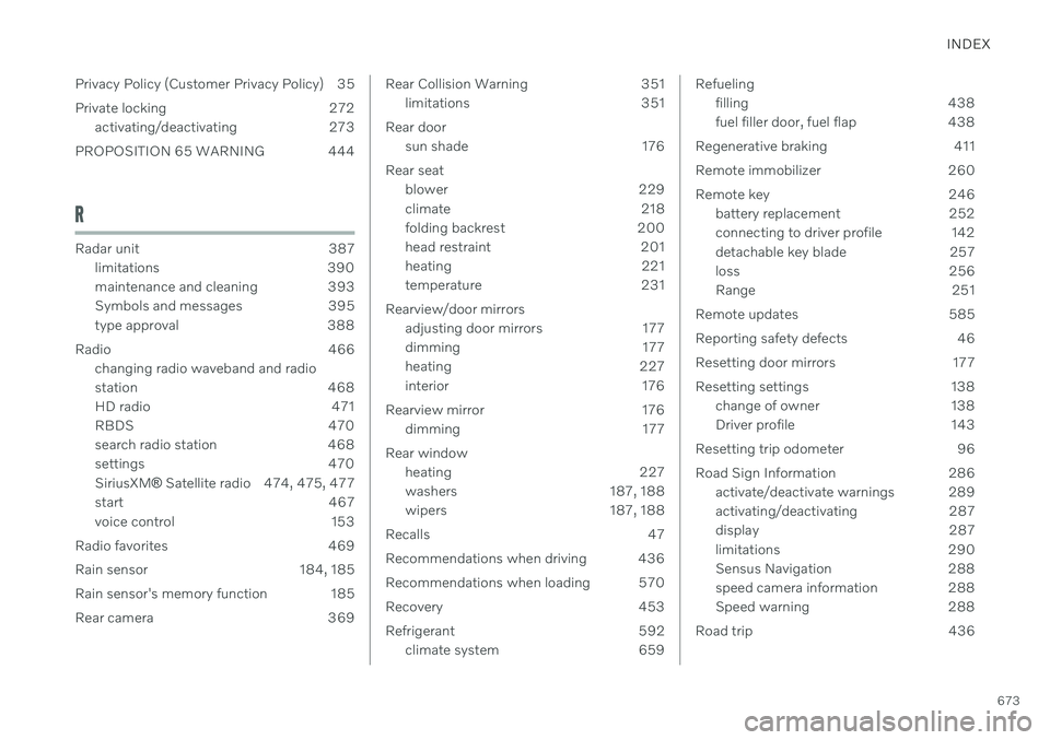 VOLVO V90 CROSS COUNTRY 2021  Owners Manual INDEX
673
Privacy Policy (Customer Privacy Policy) 35 
Private locking 272
activating/deactivating 273
PROPOSITION 65 WARNING 444
R
Radar unit 387 limitations 390 
maintenance and cleaning 393
Symbols