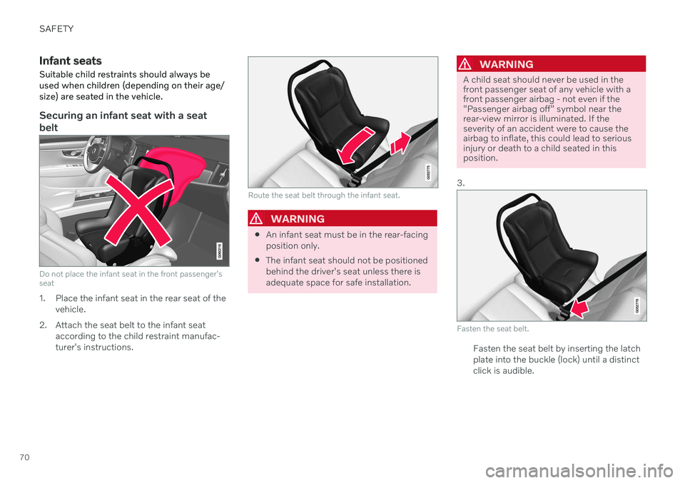 VOLVO V90 CROSS COUNTRY 2021 Manual PDF SAFETY
70
Infant seatsSuitable child restraints should always be used when children (depending on their age/size) are seated in the vehicle.
Securing an infant seat with a seat belt
Do not place the i VOLVO V90 CROSS COUNTRY 2021 Manual PDF SAFETY
70
Infant seatsSuitable child restraints should always be used when children (depending on their age/size) are seated in the vehicle.
Securing an infant seat with a seat belt
Do not place the i