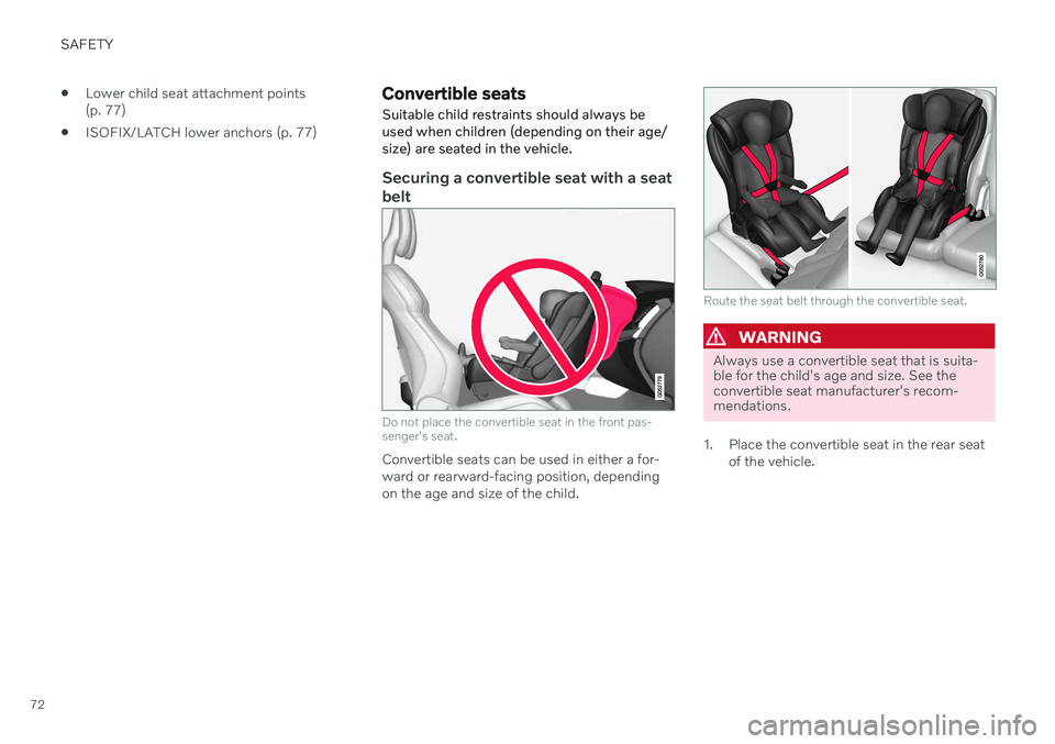 VOLVO V90 CROSS COUNTRY 2021 Manual PDF SAFETY
72
Lower child seat attachment points (p. 77)
ISOFIX/LATCH lower anchors (p. 77)
Convertible seats Suitable child restraints should always be used when children (depending on their age/size) a VOLVO V90 CROSS COUNTRY 2021 Manual PDF SAFETY
72
Lower child seat attachment points (p. 77)
ISOFIX/LATCH lower anchors (p. 77)
Convertible seats Suitable child restraints should always be used when children (depending on their age/size) a