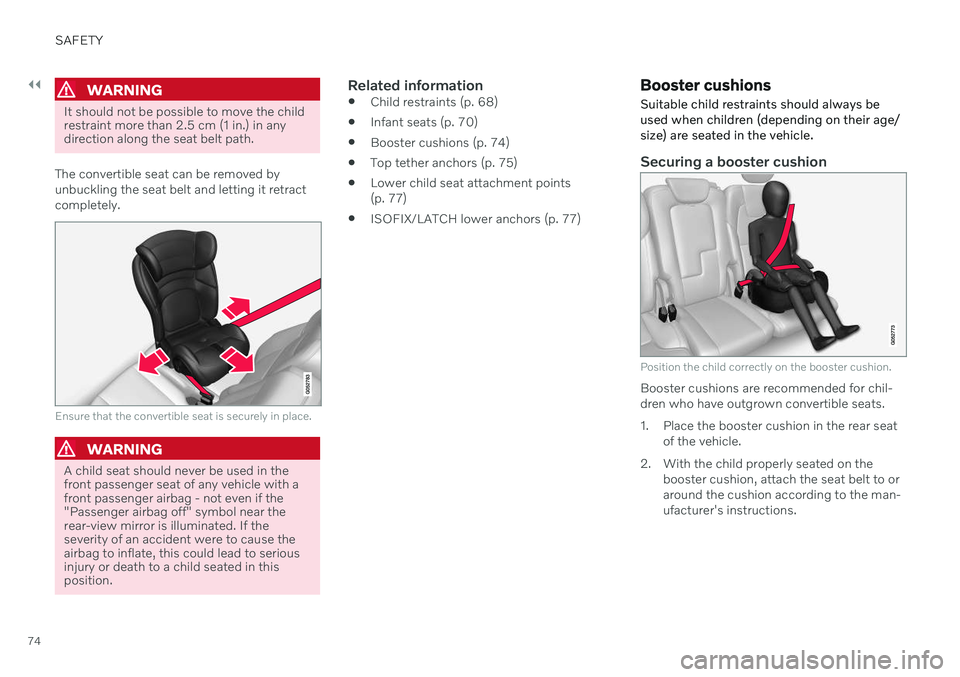 VOLVO V90 CROSS COUNTRY 2021 Manual PDF ||
SAFETY
74
WARNING
It should not be possible to move the child restraint more than 2.5 cm (1 in.) in anydirection along the seat belt path.
The convertible seat can be removed by unbuckling the seat VOLVO V90 CROSS COUNTRY 2021 Manual PDF ||
SAFETY
74
WARNING
It should not be possible to move the child restraint more than 2.5 cm (1 in.) in anydirection along the seat belt path.
The convertible seat can be removed by unbuckling the seat