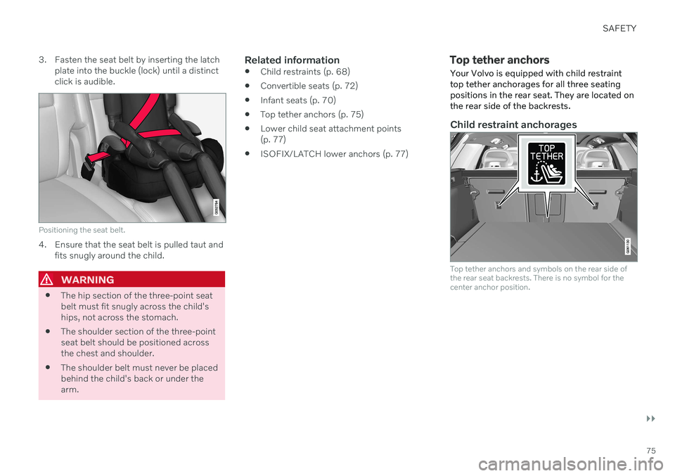VOLVO V90 CROSS COUNTRY 2021 Manual PDF SAFETY
}}
75
3. Fasten the seat belt by inserting the latch
plate into the buckle (lock) until a distinct click is audible.
Positioning the seat belt.
4. Ensure that the seat belt is pulled taut and f VOLVO V90 CROSS COUNTRY 2021 Manual PDF SAFETY
}}
75
3. Fasten the seat belt by inserting the latch
plate into the buckle (lock) until a distinct click is audible.
Positioning the seat belt.
4. Ensure that the seat belt is pulled taut and f
