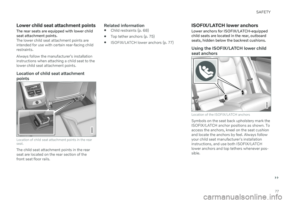 VOLVO V90 CROSS COUNTRY 2021 Manual PDF SAFETY
}}
77
Lower child seat attachment pointsThe rear seats are equipped with lower child seat attachment points.
The lower child seat attachment points are intended for use with certain rear-facing VOLVO V90 CROSS COUNTRY 2021 Manual PDF SAFETY
}}
77
Lower child seat attachment pointsThe rear seats are equipped with lower child seat attachment points.
The lower child seat attachment points are intended for use with certain rear-facing