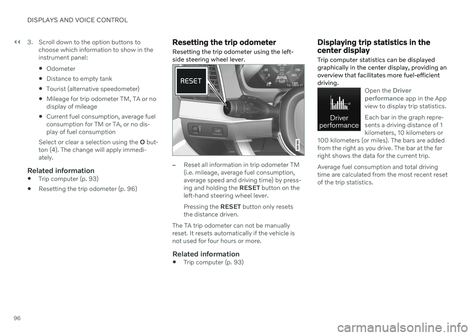 VOLVO V90 CROSS COUNTRY 2021 Owners Manual ||
DISPLAYS AND VOICE CONTROL
963. Scroll down to the option buttons to
choose which information to show in the instrument panel: Odometer
Distance to empty tank
Tourist (alternative speedometer)
M VOLVO V90 CROSS COUNTRY 2021 Owners Manual ||
DISPLAYS AND VOICE CONTROL
963. Scroll down to the option buttons to
choose which information to show in the instrument panel: Odometer
Distance to empty tank
Tourist (alternative speedometer)
M
