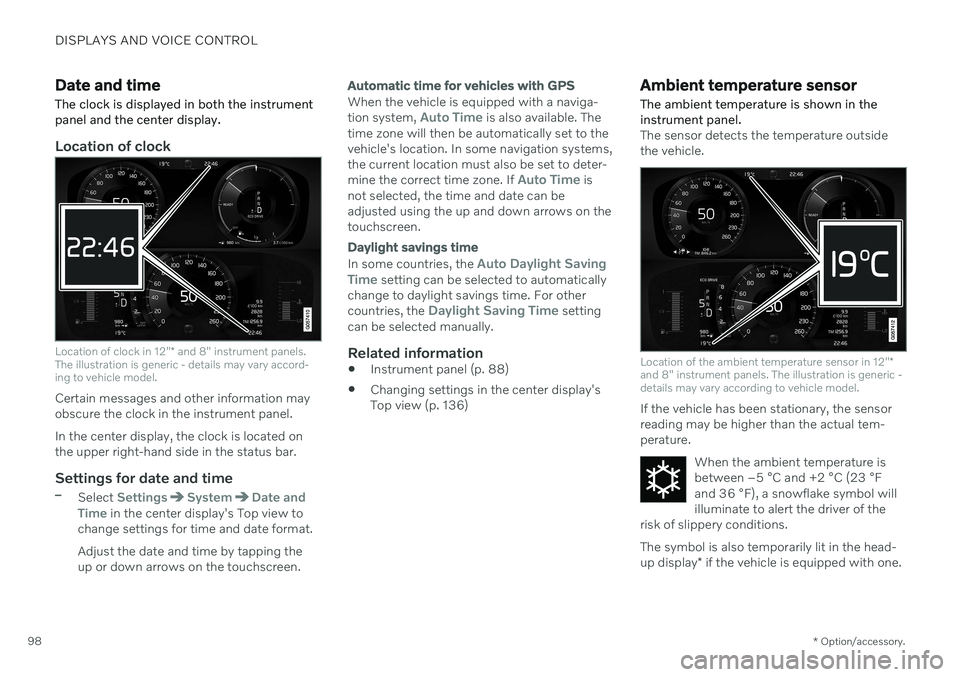 VOLVO V90 CROSS COUNTRY 2021 User Guide DISPLAYS AND VOICE CONTROL
* Option/accessory.
98
Date and time The clock is displayed in both the instrument panel and the center display.
Location of clock
Location of clock in 12" * and 8" VOLVO V90 CROSS COUNTRY 2021 User Guide DISPLAYS AND VOICE CONTROL
* Option/accessory.
98
Date and time The clock is displayed in both the instrument panel and the center display.
Location of clock
Location of clock in 12" * and 8"