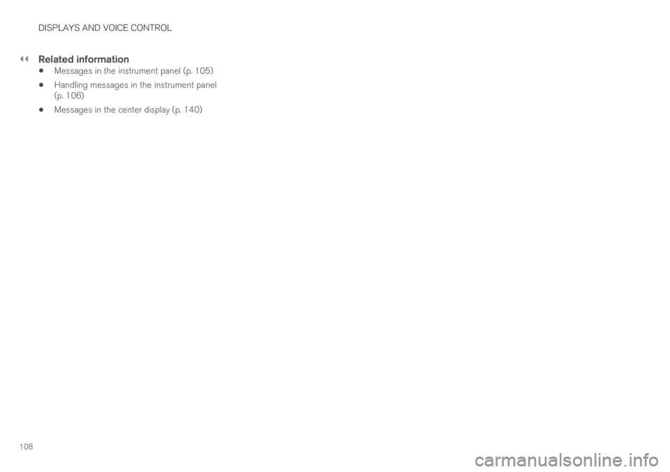 VOLVO XC60 TWIN ENGINE 2019 Owners Manual ||
DISPLAYS AND VOICE CONTROL
108
Related information
Messages in the instrument panel (p. 105)
Handling messages in the instrument panel(p. 106)
Messages in the center display (p. 140) VOLVO XC60 TWIN ENGINE 2019 Owners Manual ||
DISPLAYS AND VOICE CONTROL
108
Related information
Messages in the instrument panel (p. 105)
Handling messages in the instrument panel(p. 106)
Messages in the center display (p. 140)